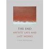 The End: Artists Late and Last Works (Blotkamp Carel)