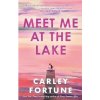 Meet Me at the Lake - Carley Fortune