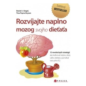 Rozvíjajte naplno mozog svojho dieťaťa - Daniel J. Siegel, M.D., Tina Payne Brys