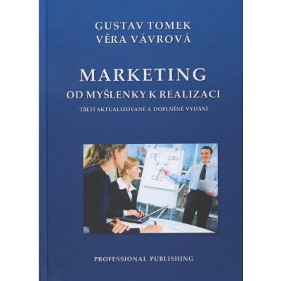 Marketing od myšlenky k realizaci - Gustav Tomek, Věra Vávrová