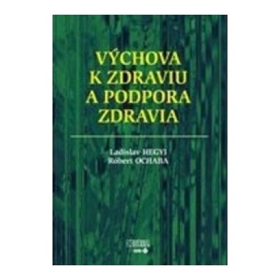 Výchova k zdraviu a podpora zdravia - Ladislav Hegyi:Róbert Ochaba