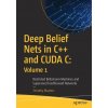 Deep Belief Nets in C++ and CUDA C: Volume 1