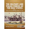 The Military and Police Forces of the Gulf States. Volume 1: Trucial States and United Arab Emirates, 1951-1980 (Lord Cliff)