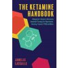 The Ketamine Handbook: A Beginner's Guide to Ketamine-Assisted Therapy for Depression, Anxiety, Trauma, Ptsd, and More