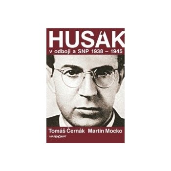 Husák V odboji a SNP 1938 – 1944 - Tomáš Černák, Martin Mocko