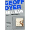 See/Saw - Geoff Dyer, Canongate Books Ltd