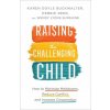 Raising the Challenging Child - How to Minimize Meltdowns, Reduce Conflict, and Increase Cooperation (Karen Doyle Buckwalter,Debbie Reed,Wendy Lyons Sunshine)(Brožovaná)