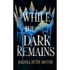 While the Dark Remains - Joanna Ruth Meyer