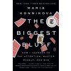 Biggest Bluff - Maria Konnikova