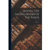 Avesta, The Sacred Books Of The Parsis; Volume 1 (Anonymous)(Brožovaná)