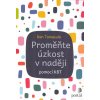 Tomasulo Dan: Proměňte úzkost v naději pomocí KBT (Úzkost je naší překážkou na cestě k duševní pohodě. Jednoduché dovednosti z KBT a pozitivní psychologie přepínající negativní myšlenky na pozitivní.