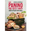 panino per tutti i gusti. I segreti e tante idee per farcire baguette, croissant salati, ciabatte, focacce e minipanini