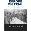 Europe on Trial: The Story of Collaboration, Resistance, and Retribution During World War II (Deak Istvan)
