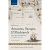 Amazons, Savages, and Machiavels Travel and Colonial Writing in English, 1550-1630: An Anthology 2/e (Paperback)