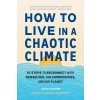 How to Live in a Chaotic Climate: 10 Steps to Reconnect with Ourselves, Our Communities, and Our Planet (Schmidt Laura)