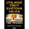 Utajená třetí světová válka - Walker Jonathan