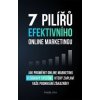 7 pilířů efektivního marketingu - Jak proměnit online marketing v ziskový systém, který zaplaví vaše podnikání zákazníky - Matěj Ulvr