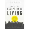 The Art of Exceptional Living: Your Guide to Gaining Wealth, Enjoying Happiness, and Achieving Unstoppable Daily Progress (Jim Rohn)(Brožovaná)