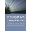 Observer`s Guide to Clouds and Weather - A Northeastern Primer on Prediction (Toby N. Carlson,Paul Knight,Celia Wyckoff)(Brožovaná)
