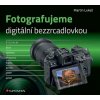 Fotografujeme digitální bezzrcadlovkou - Martin Lukeš