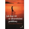 Jak lépe žít se zdravotními problémy - Barsky Arthur J ; Deans Emily C
