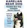 Karelian Bear Dog. Karelian Bear Dog Complete Owners Manual. Karelian Bear Dog book for care, costs, feeding, grooming, health and training. (George Hoppendale)(Brožovaná)