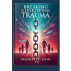 Breaking Generational Trauma (Prophet Pd John)(Brožovaná)