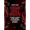 Ferrari crisi e riscatto. Da Surtees a Hamilton, dissidi, tragedie, flop e grandi trionfi della Rossa in Formula 1 (Adriano Cisario)(Brožovaná)