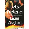 Lets Pretend (Vaughan Laura (author))