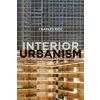 Interior Urbanism: Architecture, John Portman and Downtown America (Rice Charles)