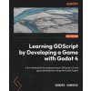 Learning GDScript by Developing a Game with Godot 4