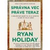 Správna vec práve teraz (Ryan Holiday)