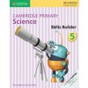 Cambridge Primary Science Skills Builder 5 (Fiona Baxter,Liz Dilley)(Brožovaná)