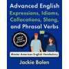 Advanced English Expressions, Idioms, Collocations, Slang, and Phrasal Verbs