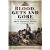 Blood, Guts and Gore: Assistant Surgeon John Gordon Smith at Waterloo (Smith John Gordon)