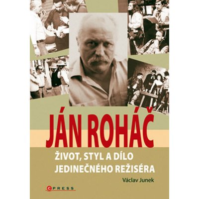 Ján Roháč Život styl a dílo jedinečného režiséra - Junek Václav