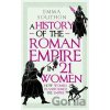 A History of the Roman Empire in 21 Women - Emma Southon