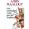 Les croisades vues par les arabes (Amin Maalouf)()