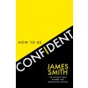 How to Be Confident