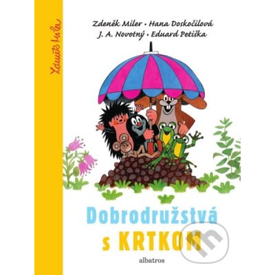 Dobrodružstvá s Krtkom - Hana Doskočilová, J. A. Novotný, Eduard Petiška, Zdeněk Miler ilustrácie