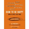 How to Be Happy (Or at Least Less Sad) (Lee Crutchley,Oliver Burkeman)(Brožovaná)