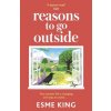 Reasons to Go Outside: An Uplifting, Heartwarming Novel about Unexpected Friendship and Bravery (King Esme)