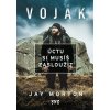 Voják: úctu si musíš zasloužit (Jay Morton)