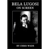 Bela Lugosi (chris wade)(Brožovaná)