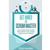 GET HIRED as SCRUM MASTER: Guide for Agile Job Seekers and People Hiring Them