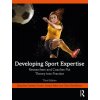 Developing Sport Expertise: Researchers and Coaches Put Theory Into Practice (Farrow Damian)