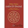 Umění žít šťastně - Buddhova Abhidhamma v praxi meditace a zvládání života - Mirko Frýba