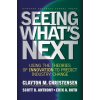 Seeing What's Next: Using the Theories of Innovation to Predict Industry Change (Christensen Clayton M.)