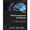 Web Development with Django - Second Edition: A definitive guide to building modern Python web applications using Django 4 (Saurabh Badhwar,Chris Guest)(Brožovaná)