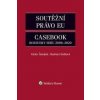 Soutěžní právo EU – Casebook - Václav Šmejkal, Barbara Dufková